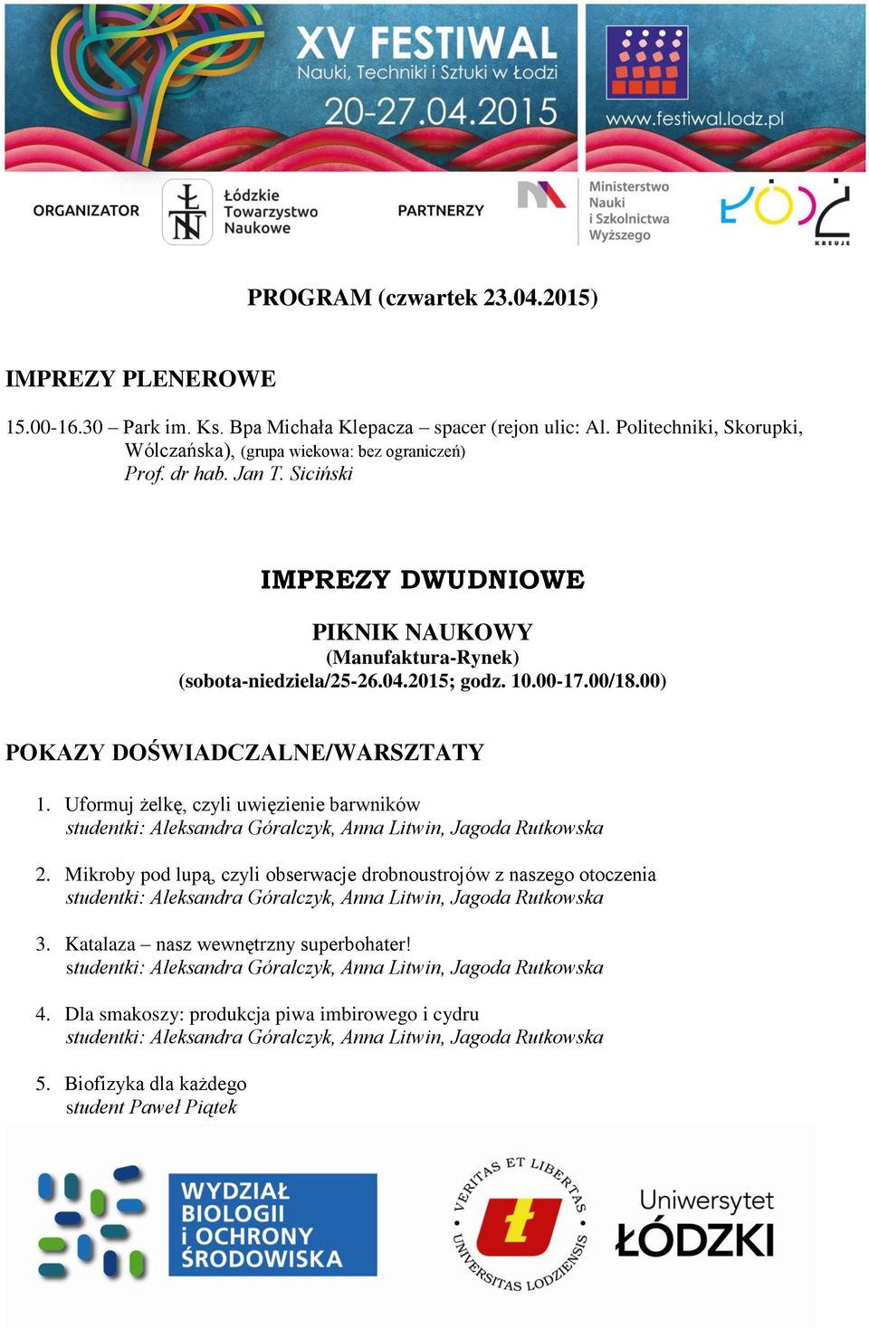 Siciński IMPREZY DWUDNIOWE PIKNIK NAUKOWY (Manufaktura-Rynek) (sobota-niedziela/25-26.04.2015; godz. 10.00-17.00/18.00) POKAZY DOŚWIADCZALNE/WARSZTATY 1.