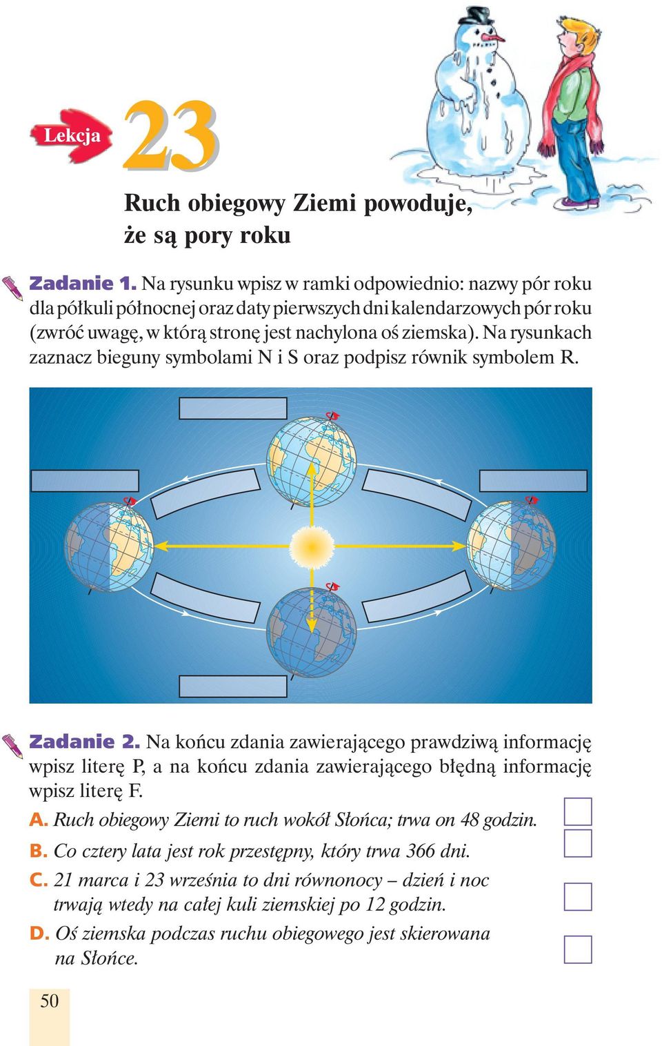 Na rysunkach zaznacz bieguny symbolami N i S oraz podpisz równik symbolem R. Zadanie 2.