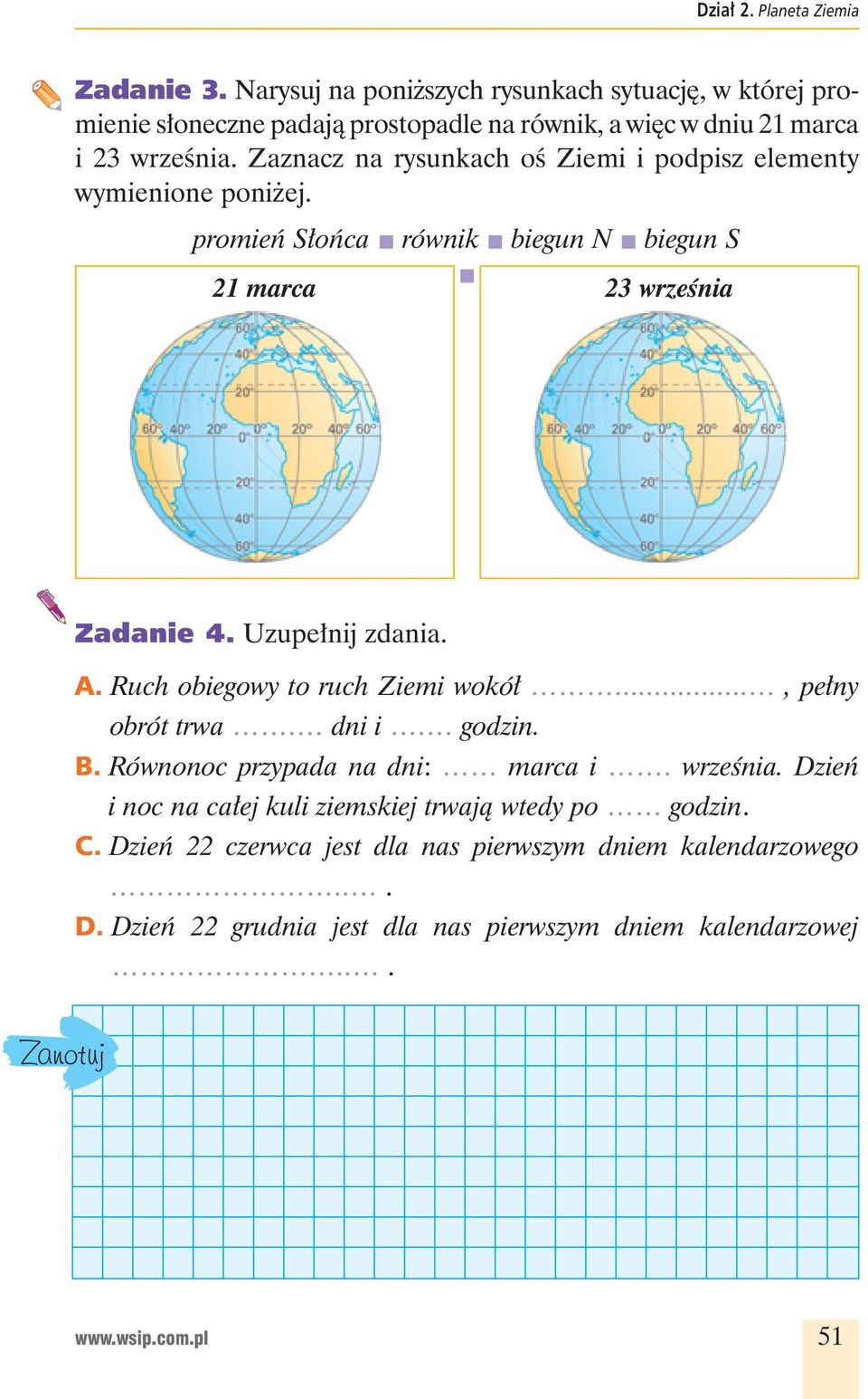 Zaznacz na rysunkach o Ziemi i podpisz elementy wymienione poni ej. promie S o ca równik biegun N biegun S 21 marca 23 wrze nia Zadanie 4. Uzupe nij zdania. A.