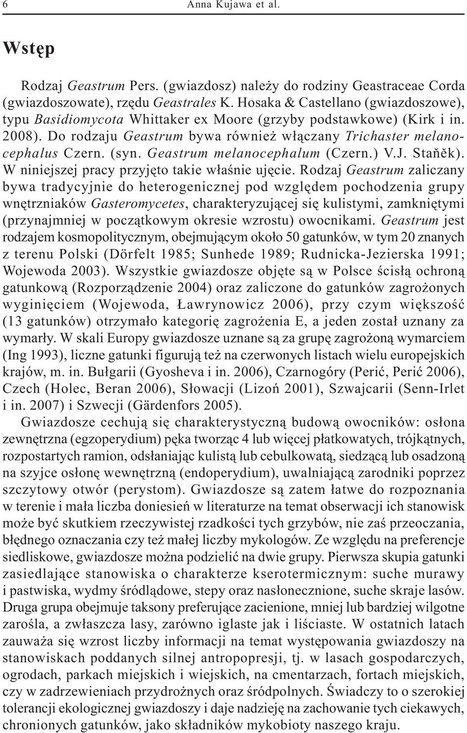 Geastrum melanocephalum (Czern.) V.J. Staòìk). W niniejszej pracy przyjêto takie w³aœnie ujêcie.
