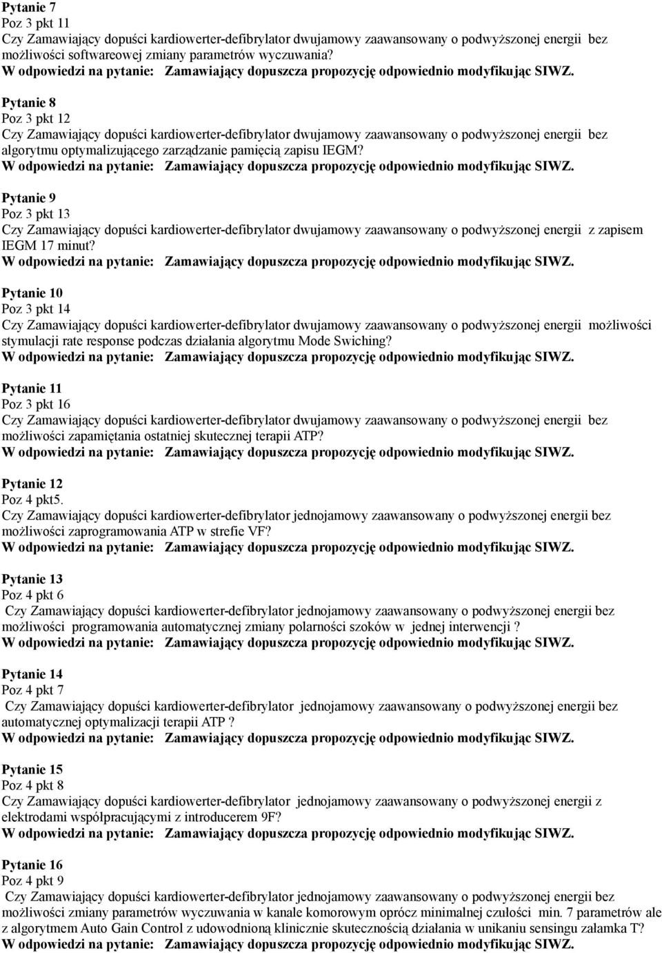 Pytanie 10 Poz 3 pkt 14 Czy Zamawiający dopuści kardiowerter-defibrylator dwujamowy zaawansowany o podwyższonej energii możliwości stymulacji rate response podczas działania algorytmu Mode Swiching?