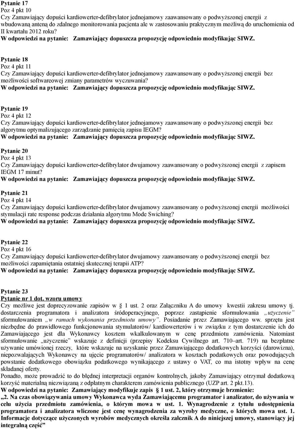 Pytanie 20 Poz 4 pkt 13 Czy Zamawiający dopuści kardiowerter-defibrylator dwujamowy zaawansowany o podwyższonej energii z zapisem IEGM 17 minut?