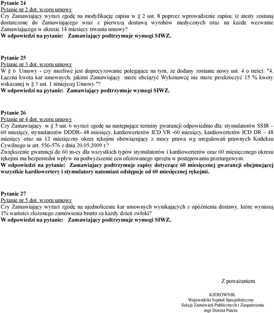 Pytanie 25 Pytanie nr 3 dot. wzoru umowy W 6 Umowy - czy możliwe jest doprecyzowanie polegające na tym, że dodany zostanie nowy ust. 4 o treści: "4.