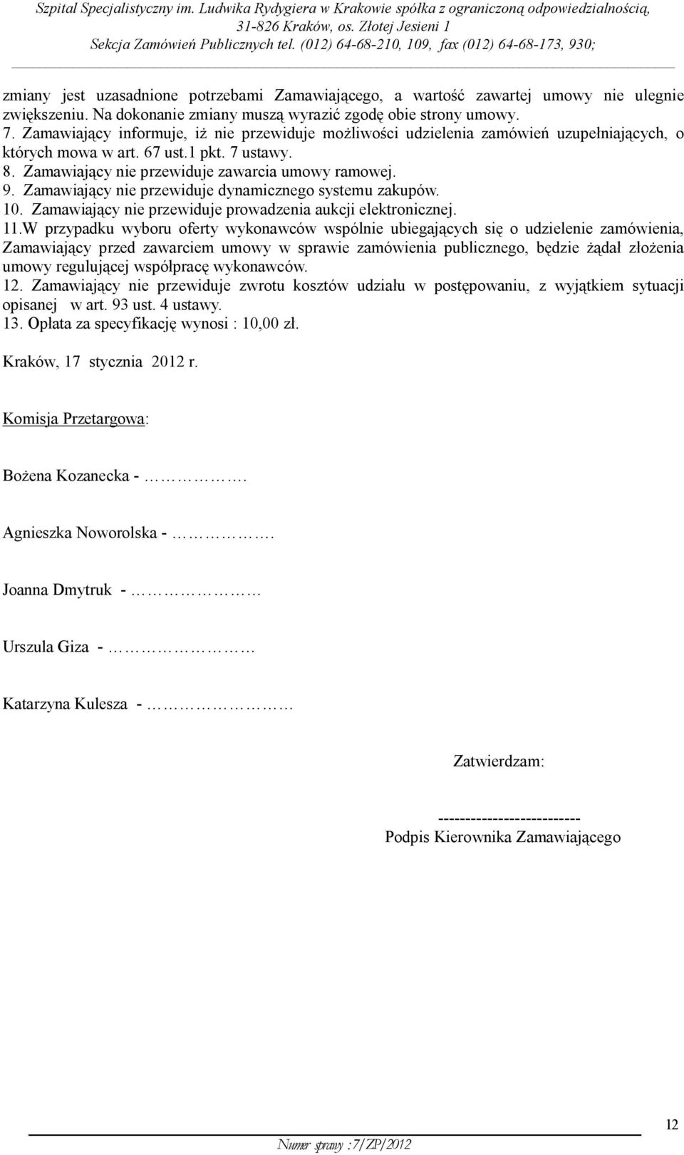 Zamawiający nie przewiduje dynamicznego systemu zakupów. 10. Zamawiający nie przewiduje prowadzenia aukcji elektronicznej. 11.