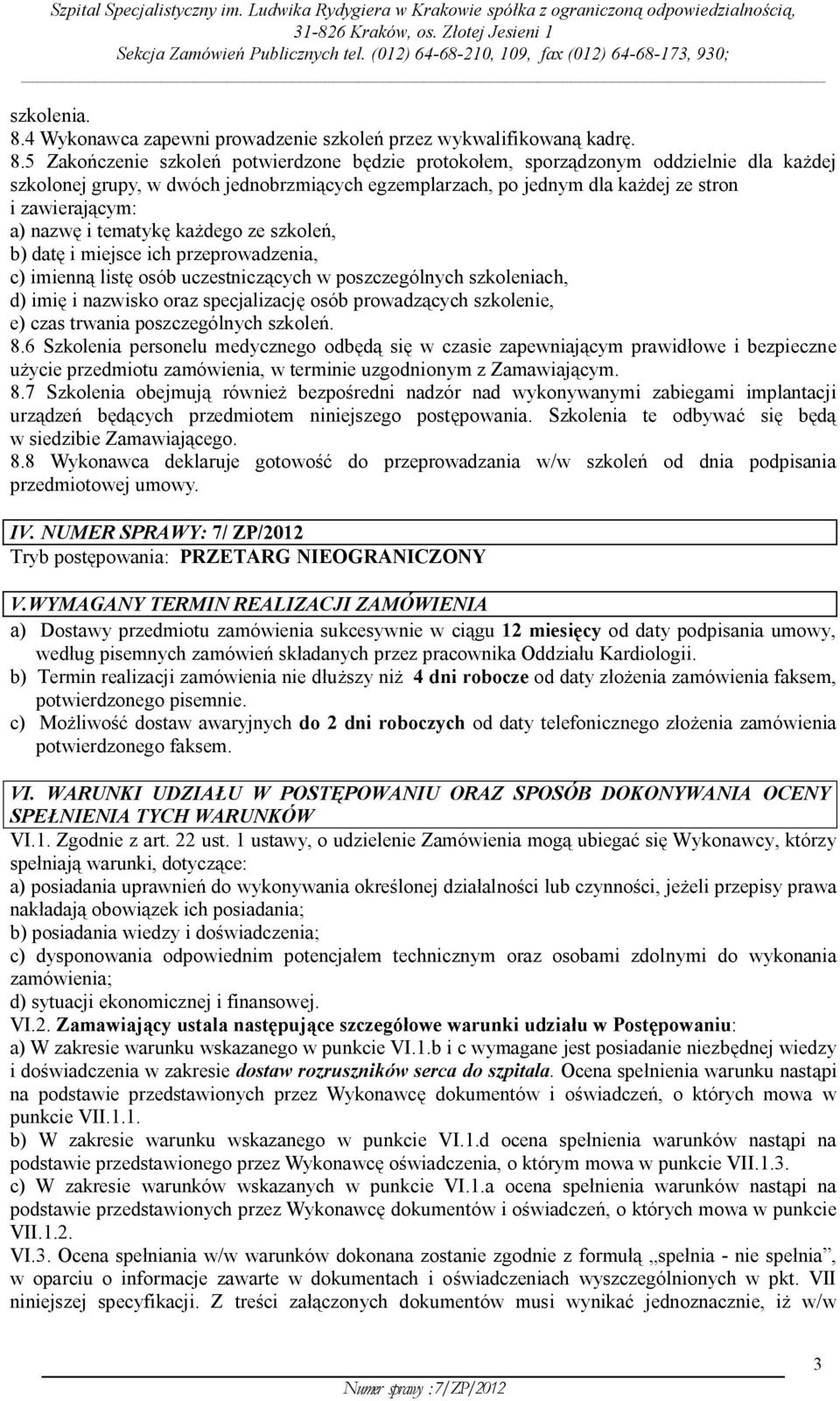 5 Zakończenie szkoleń potwierdzone będzie protokołem, sporządzonym oddzielnie dla każdej szkolonej grupy, w dwóch jednobrzmiących egzemplarzach, po jednym dla każdej ze stron i zawierającym: a) nazwę