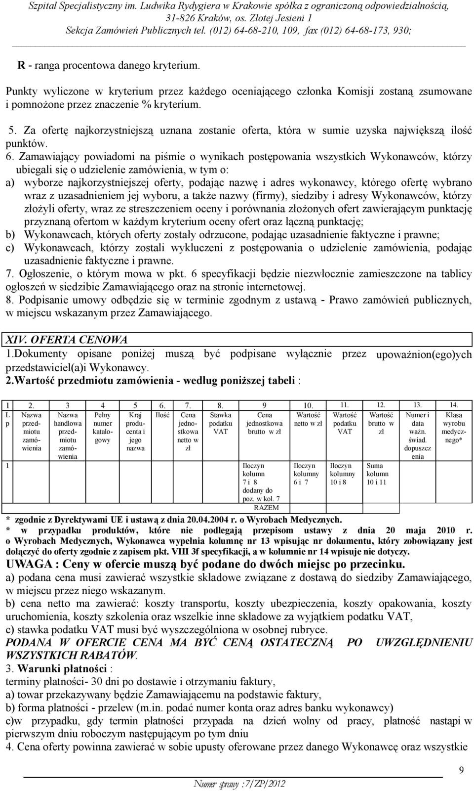 Zamawiający powiadomi na piśmie o wynikach postępowania wszystkich Wykonawców, którzy ubiegali się o udzielenie zamówienia, w tym o: a) wyborze najkorzystniejszej oferty, podając nazwę i adres