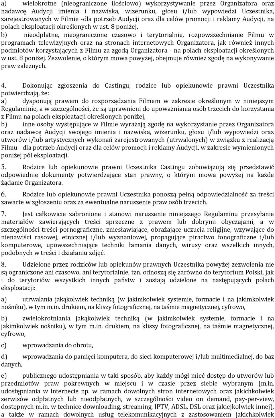 8 poniżej, b) nieodpłatne, nieograniczone czasowo i terytorialnie, rozpowszechnianie Filmu w programach telewizyjnych oraz na stronach internetowych Organizatora, jak również innych podmiotów