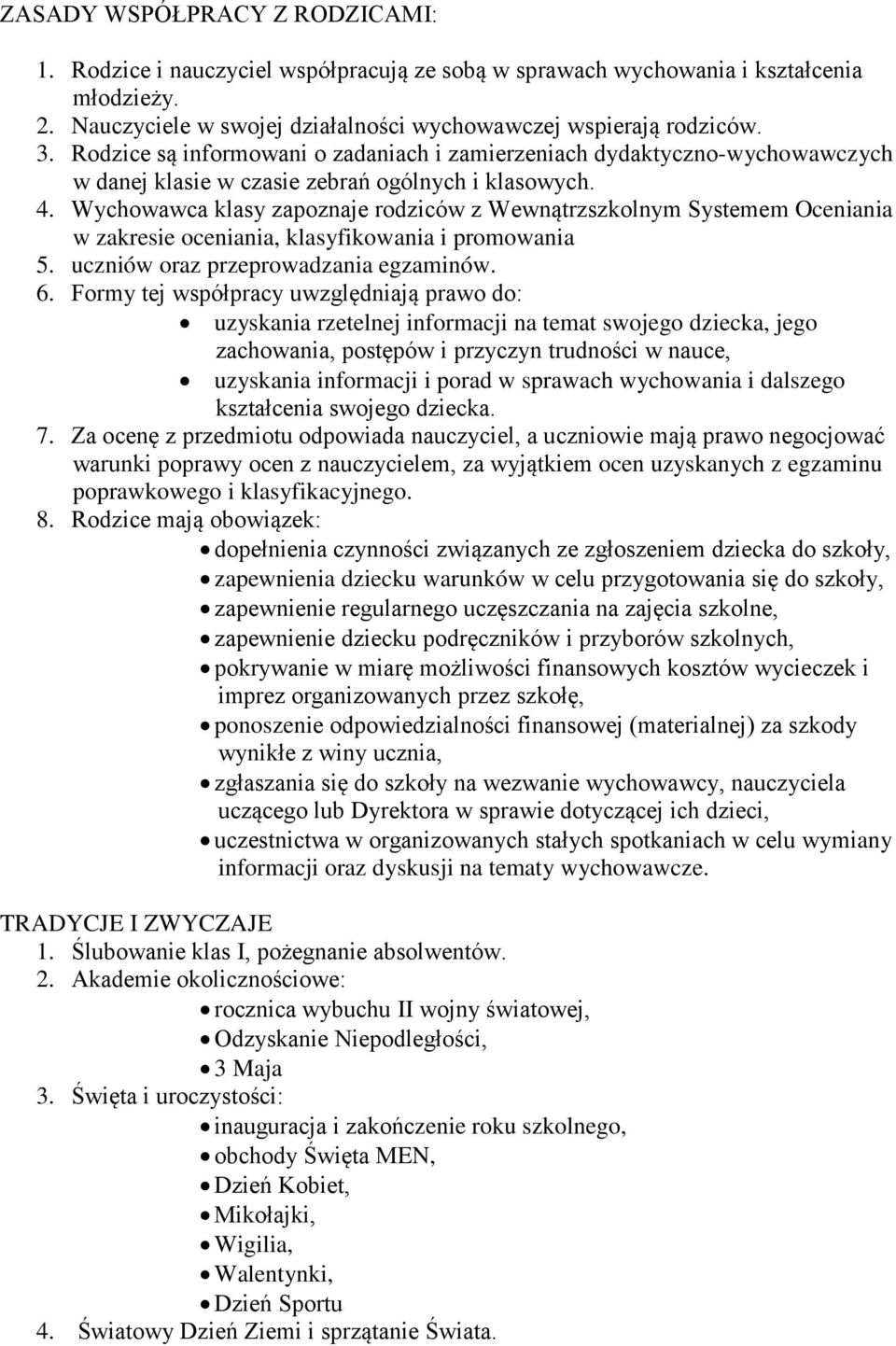 Wychowawca klasy zapoznaje rodziców z Wewnątrzszkolnym Systemem Oceniania w zakresie oceniania, klasyfikowania i promowania 5. uczniów oraz przeprowadzania egzaminów. 6.