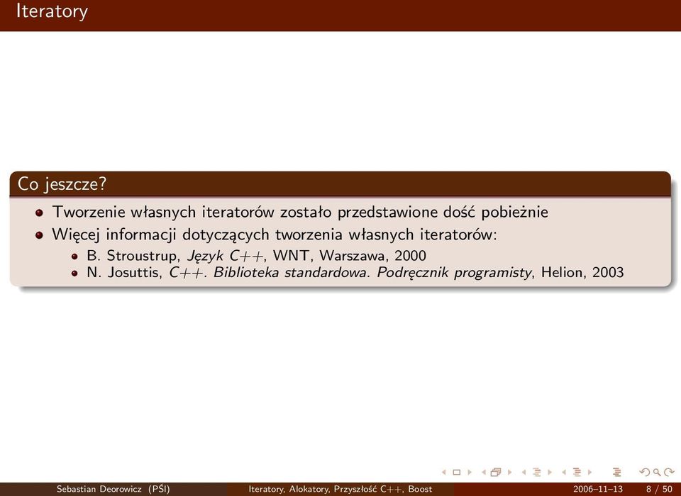dotyczących tworzenia własnych iteratorów: B. Stroustrup, Język C++, WNT, Warszawa, 2000 N.