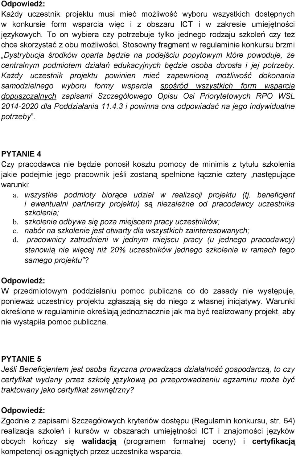 Stosowny fragment w regulaminie konkursu brzmi Dystrybucja środków oparta będzie na podejściu popytowym które powoduje, że centralnym podmiotem działań edukacyjnych będzie osoba dorosła i jej