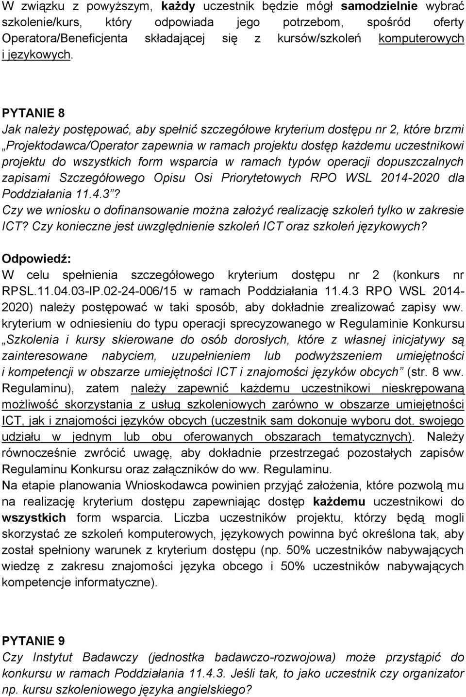 PYTANIE 8 Jak należy postępować, aby spełnić szczegółowe kryterium dostępu nr 2, które brzmi Projektodawca/Operator zapewnia w ramach projektu dostęp każdemu uczestnikowi projektu do wszystkich form