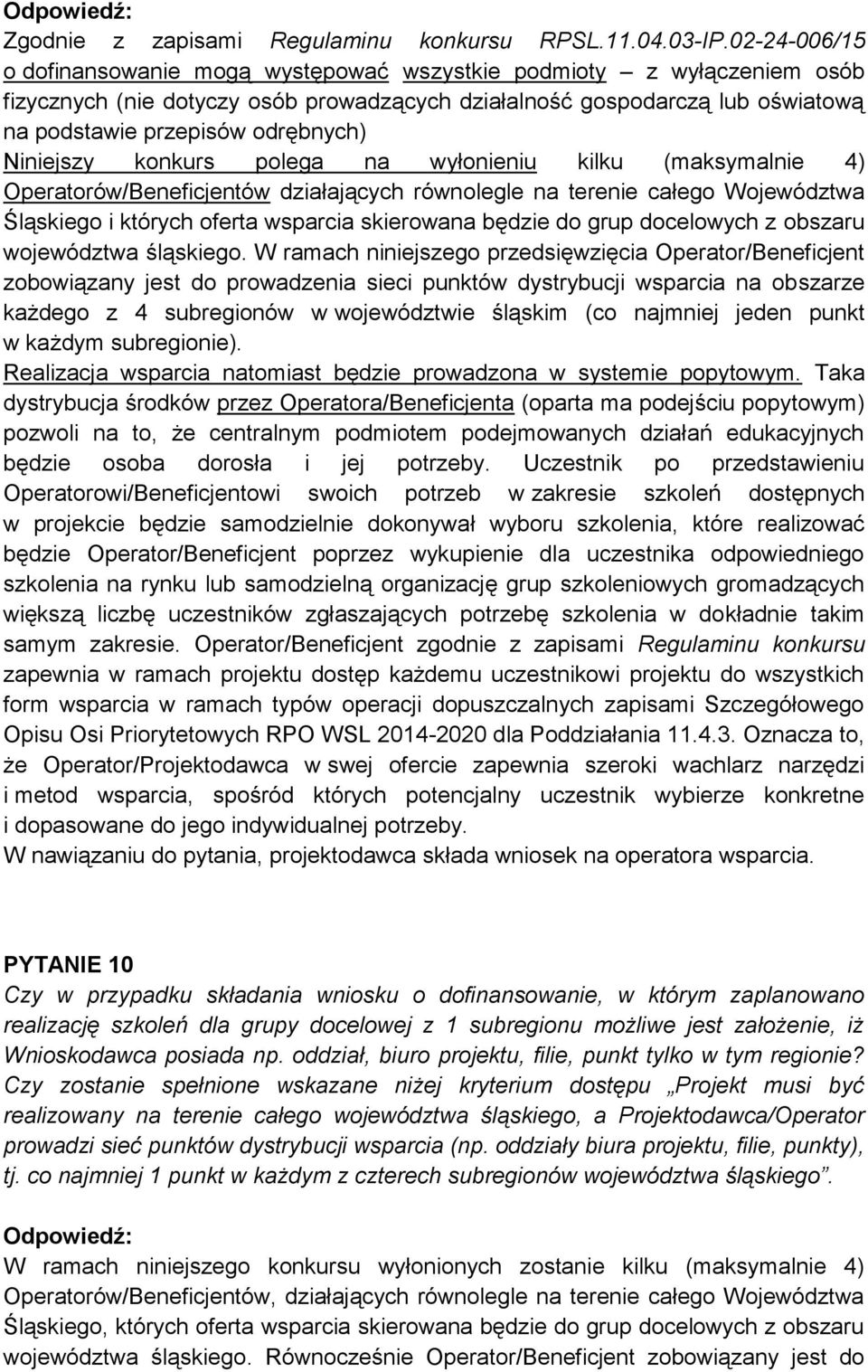 Niniejszy konkurs polega na wyłonieniu kilku (maksymalnie 4) Operatorów/Beneficjentów działających równolegle na terenie całego Województwa Śląskiego i których oferta wsparcia skierowana będzie do