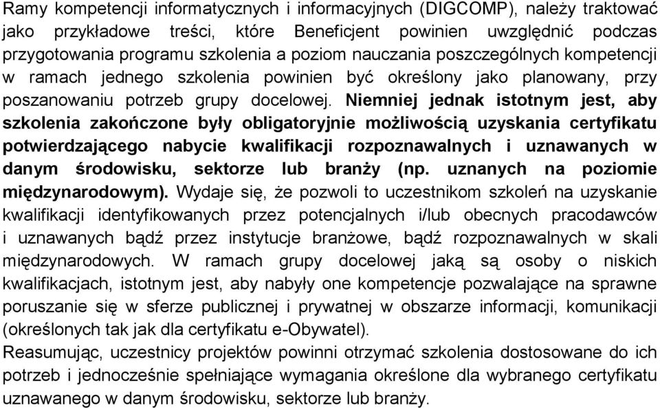 Niemniej jednak istotnym jest, aby szkolenia zakończone były obligatoryjnie możliwością uzyskania certyfikatu potwierdzającego nabycie kwalifikacji rozpoznawalnych i uznawanych w danym środowisku,