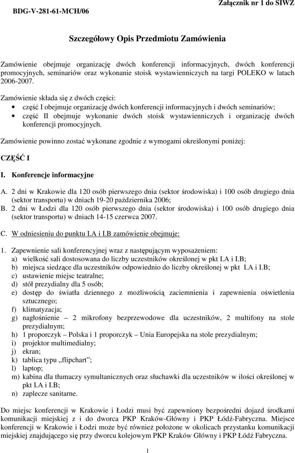 Zamówienie składa się z dwóch części: część I obejmuje organizację dwóch konferencji informacyjnych i dwóch seminariów; część II obejmuje wykonanie dwóch stoisk wystawienniczych i organizację dwóch