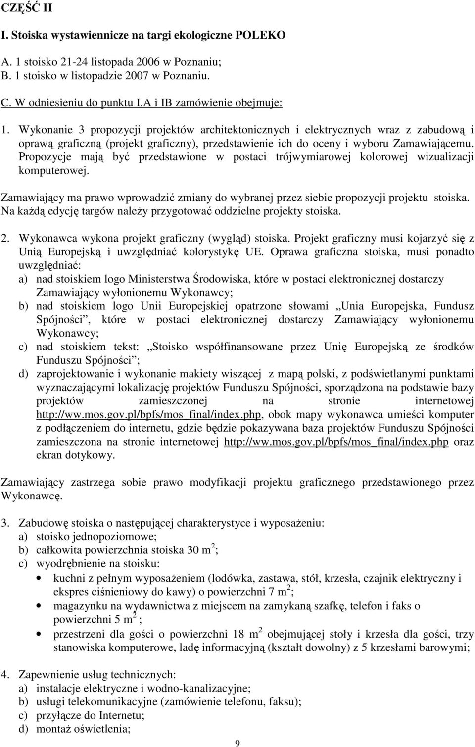 Wykonanie 3 propozycji projektów architektonicznych i elektrycznych wraz z zabudową i oprawą graficzną (projekt graficzny), przedstawienie ich do oceny i wyboru Zamawiającemu.