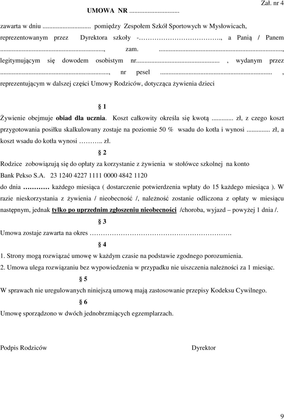 .. zł, z czego koszt przygotowania posiłku skalkulowany zostaje na poziomie 50 % wsadu do kotła i wynosi... zł, a koszt wsadu do kotła wynosi.. zł. 2 Rodzice zobowiązują się do opłaty za korzystanie z żywienia w stołówce szkolnej na konto Bank Pekso S.