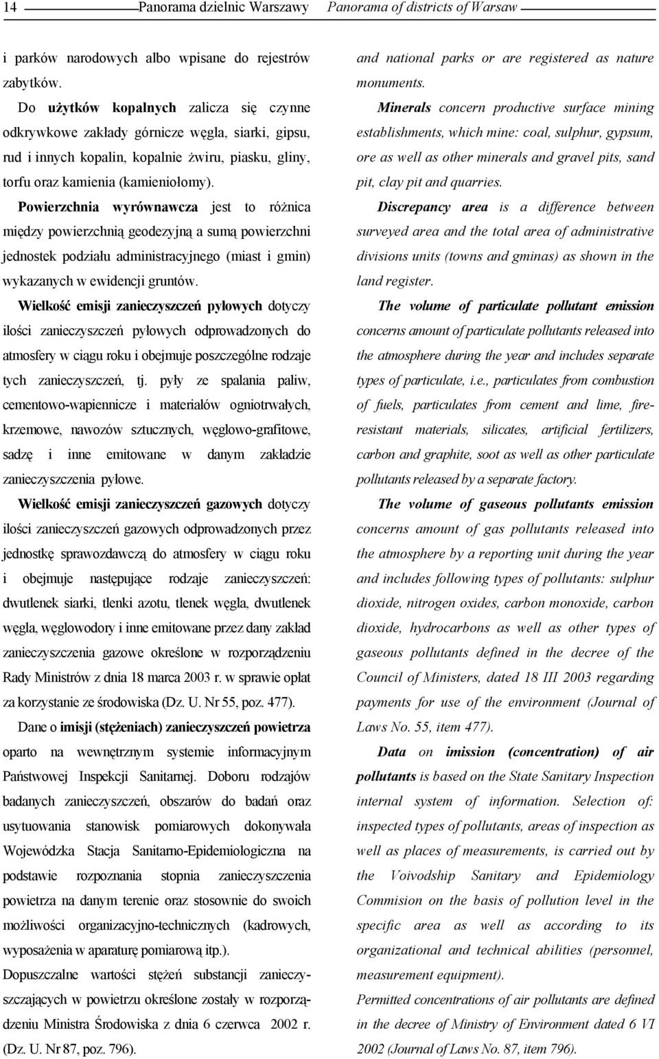 Powierzchnia wyrównawcza jest to różnica między powierzchnią geodezyjną a sumą powierzchni jednostek podziału administracyjnego (miast i gmin) wykazanych w ewidencji gruntów.