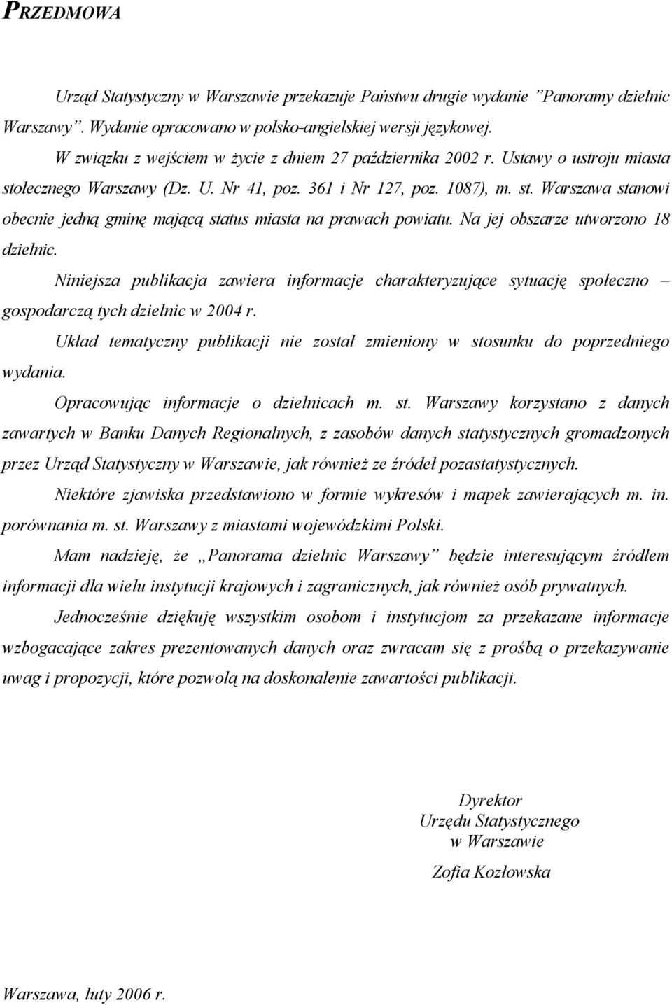 Na jej obszarze utworzono 18 dzielnic. Niniejsza publikacja zawiera informacje charakteryzujące sytuację społeczno gospodarczą tych dzielnic w 2004 r.