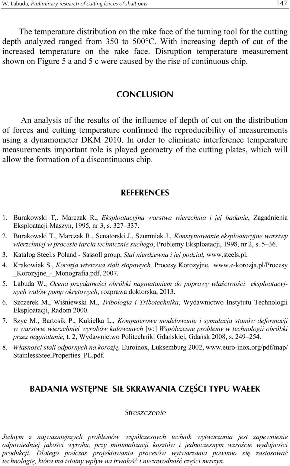 CONCLUSION An analysis of the results of the influence of depth of cut on the distribution of forces and cutting temperature confirmed the reproducibility of measurements using a dynamometer DKM 2010.