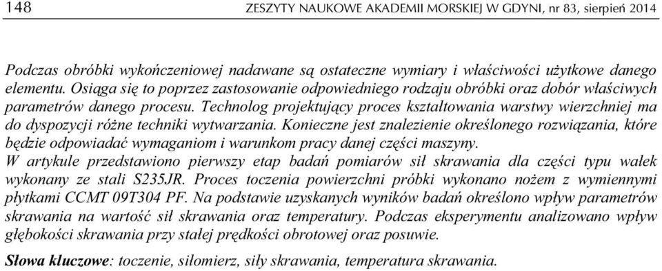 Technolog projektujący proces kształtowania warstwy wierzchniej ma do dyspozycji różne techniki wytwarzania.