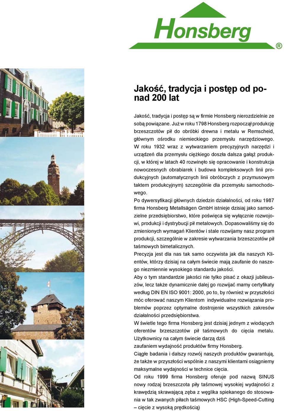 W roku 1932 wraz z wytwarzaniem precyzyjnych narzędzi i urządzeń dla przemysłu ciężkiego doszła dalsza gałąź produkcji, w której w latach 40 rozwinęło się opracowanie i konstrukcja nowoczesnych