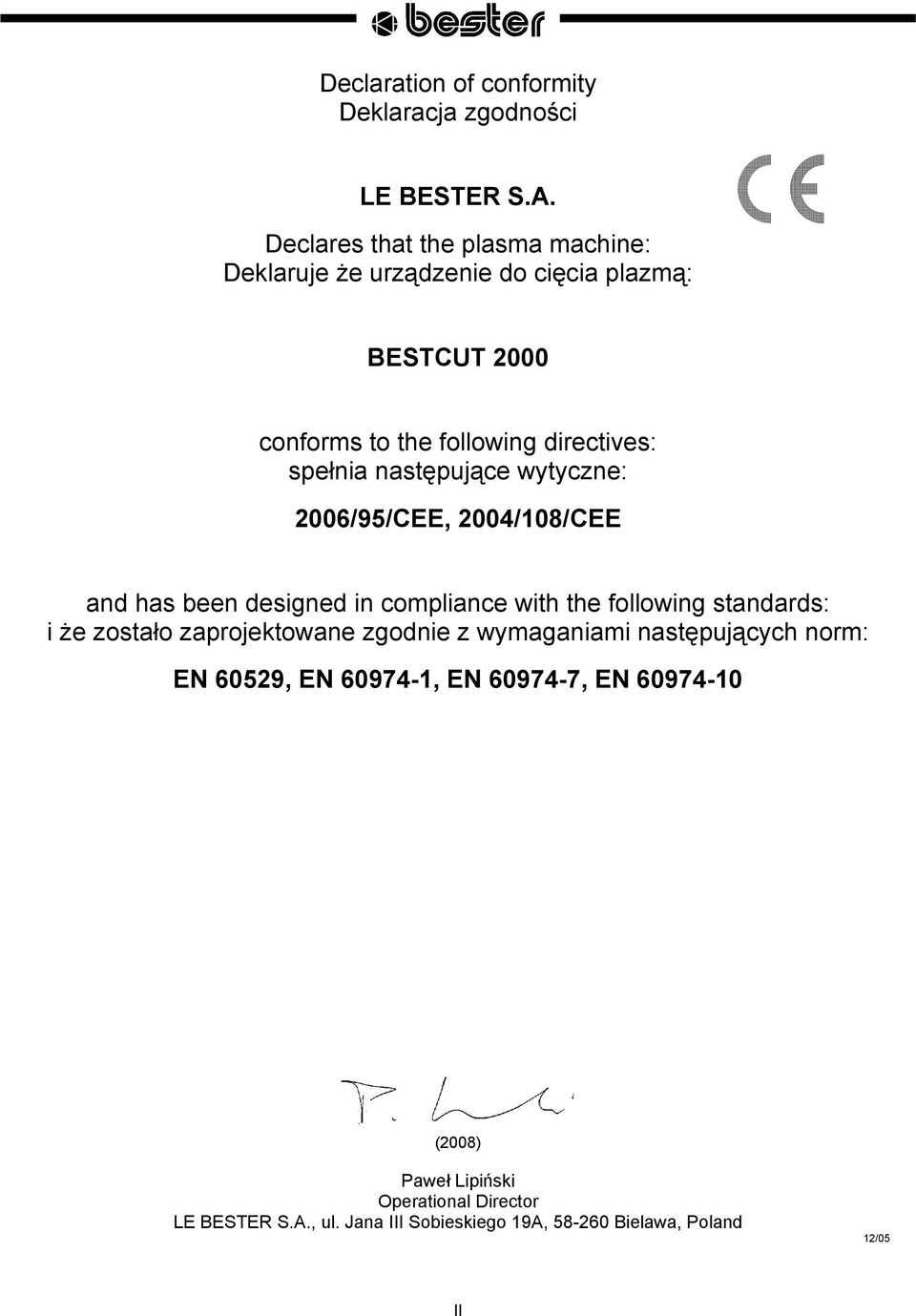 następujące wytyczne: 2006/95/CEE, 2004/108/CEE and has been designed in compliance with the following standards: i że zostało