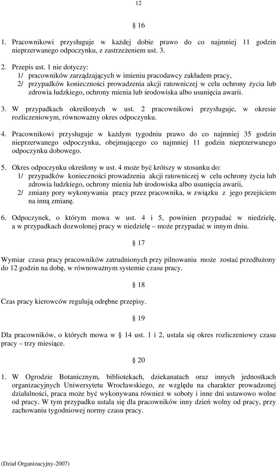 lub środowiska albo usunięcia awarii. 3. W przypadkach określonych w ust. 2 pracownikowi przysługuje, w okresie rozliczeniowym, równoważny okres odpoczynku. 4.