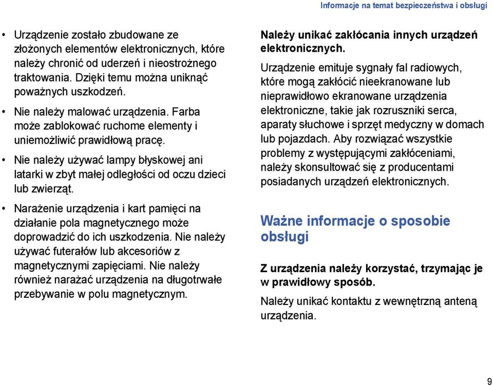 Nie należy używać lampy błyskowej ani latarki w zbyt małej odległości od oczu dzieci lub zwierząt.