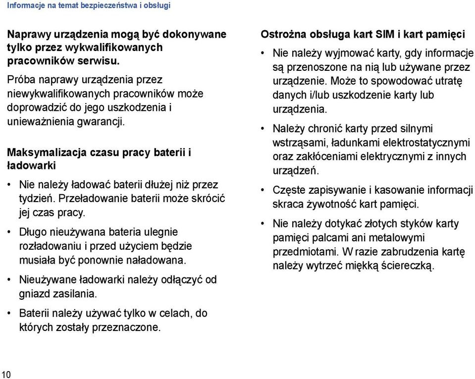 Maksymalizacja czasu pracy baterii i ładowarki Nie należy ładować baterii dłużej niż przez tydzień. Przeładowanie baterii może skrócić jej czas pracy.