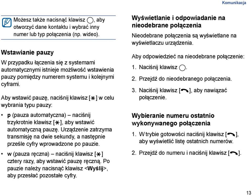 Aby wstawić pauzę, naciśnij klawisz [ ] w celu wybrania typu pauzy: p (pauza automatyczna) naciśnij trzykrotnie klawisz [ ], aby wstawić automatyczną pauzę.