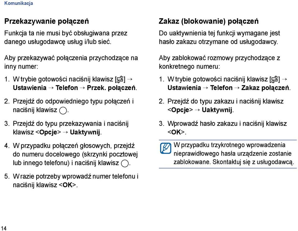 W przypadku połączeń głosowych, przejdź do numeru docelowego (skrzynki pocztowej lub innego telefonu) i naciśnij klawisz.