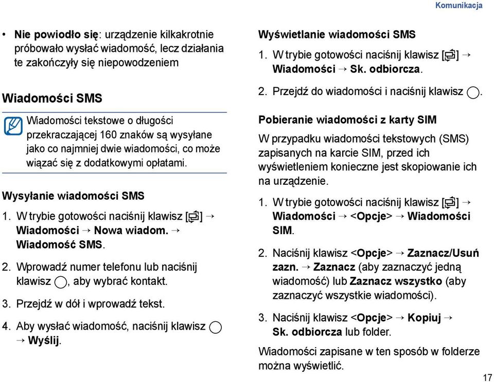 Wprowadź numer telefonu lub naciśnij klawisz, aby wybrać kontakt. 3. Przejdź w dół i wprowadź tekst. 4. Aby wysłać wiadomość, naciśnij klawisz Wyślij. Wyświetlanie wiadomości SMS Wiadomości Sk.