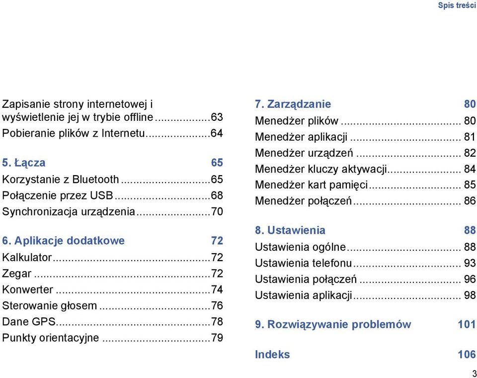 ..78 Punkty orientacyjne...79 7. Zarządzanie 80 Menedżer plików... 80 Menedżer aplikacji... 81 Menedżer urządzeń... 82 Menedżer kluczy aktywacji... 84 Menedżer kart pamięci.
