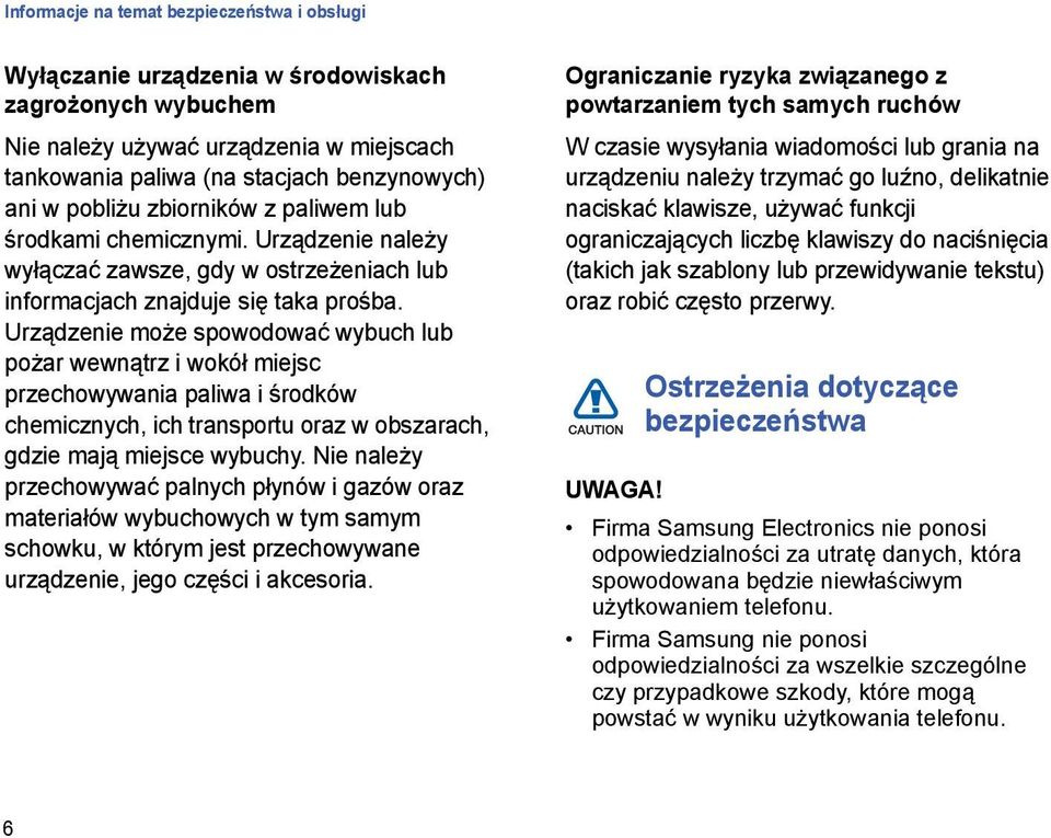 Urządzenie może spowodować wybuch lub pożar wewnątrz i wokół miejsc przechowywania paliwa i środków chemicznych, ich transportu oraz w obszarach, gdzie mają miejsce wybuchy.
