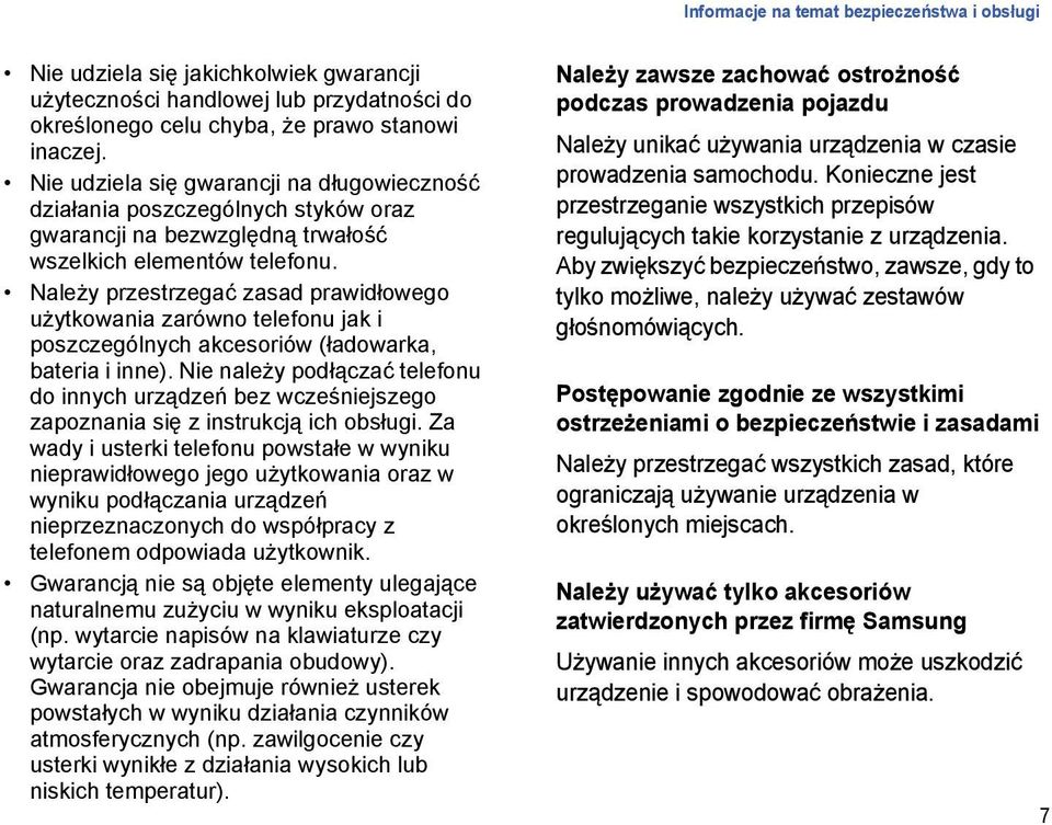 Należy przestrzegać zasad prawidłowego użytkowania zarówno telefonu jak i poszczególnych akcesoriów (ładowarka, bateria i inne).
