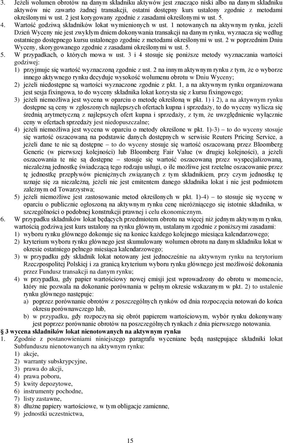 1 notowanych na aktywnym rynku, jeżeli Dzień Wyceny nie jest zwykłym dniem dokonywania transakcji na danym rynku, wyznacza się według ostatniego dostępnego kursu ustalonego zgodnie z metodami