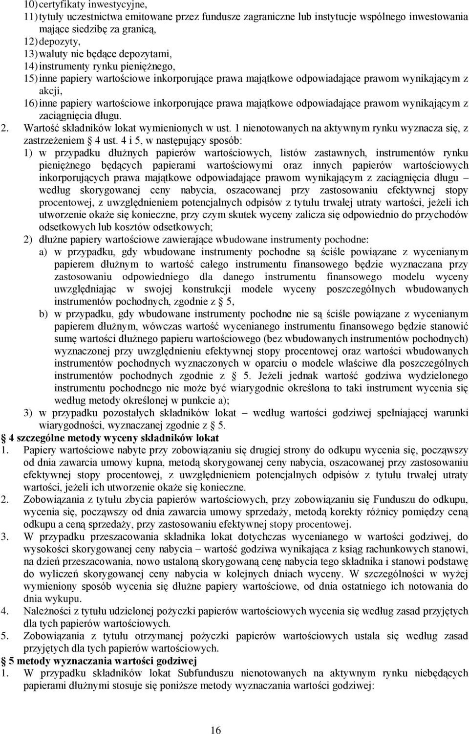 majątkowe odpowiadające prawom wynikającym z zaciągnięcia długu. 2. Wartość składników lokat wymienionych w ust. 1 nienotowanych na aktywnym rynku wyznacza się, z zastrzeżeniem 4 ust.