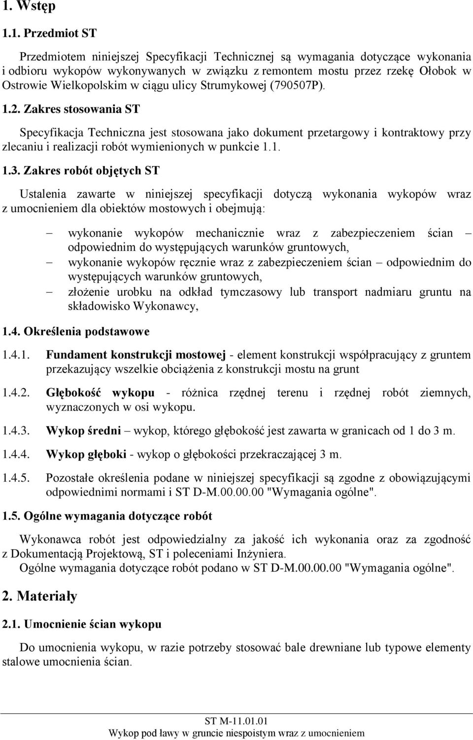 Zakres stosowania ST Specyfikacja Techniczna jest stosowana jako dokument przetargowy i kontraktowy przy zlecaniu i realizacji robót wymienionych w punkcie 1.1. 1.3.