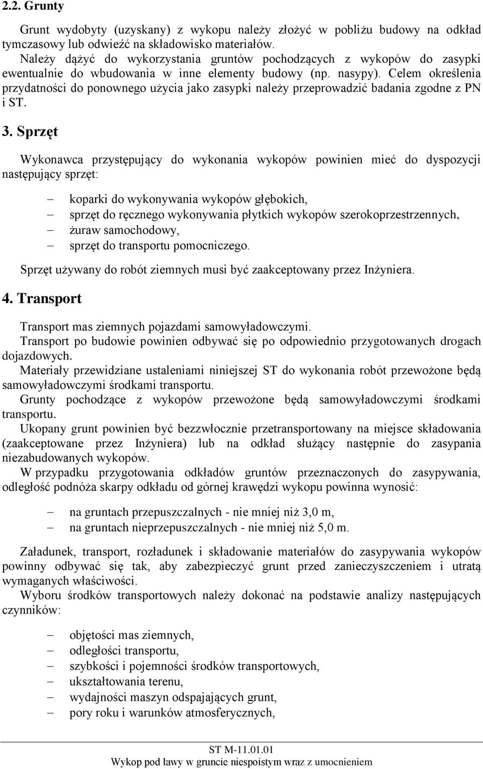 Celem określenia przydatności do ponownego użycia jako zasypki należy przeprowadzić badania zgodne z PN i ST. 3.