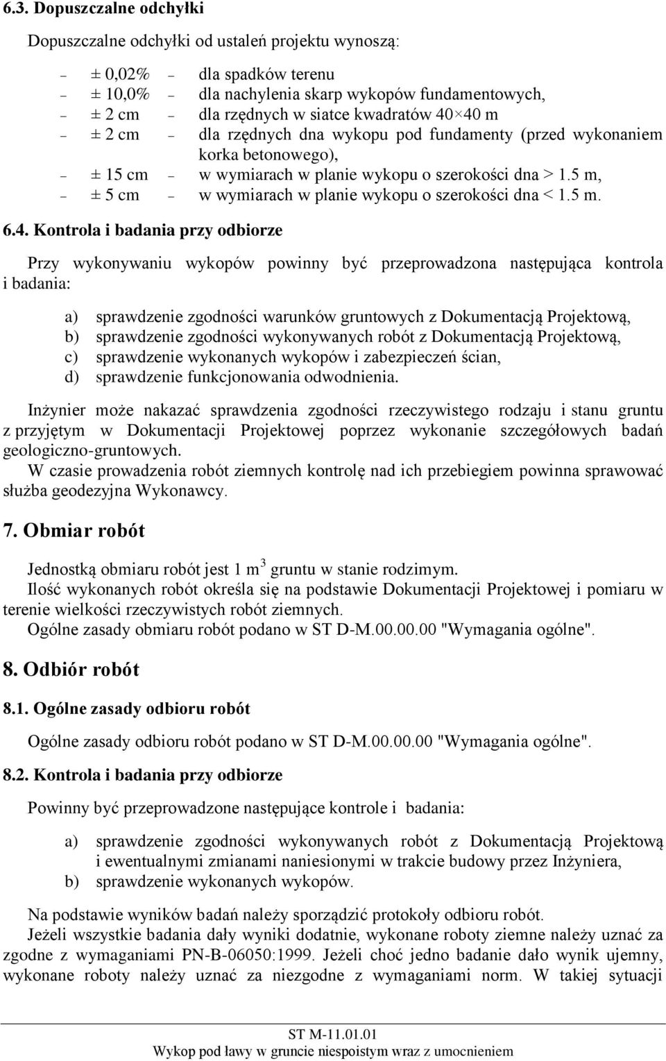 5 m, ± 5 cm w wymiarach w planie wykopu o szerokości dna < 1.5 m. 6.4.