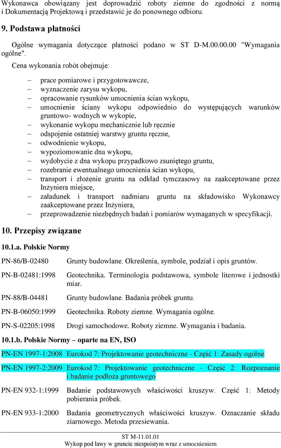 Cena wykonania robót obejmuje: prace pomiarowe i przygotowawcze, wyznaczenie zarysu wykopu, opracowanie rysunków umocnienia ścian wykopu, umocnienie ściany wykopu odpowiednio do występujących