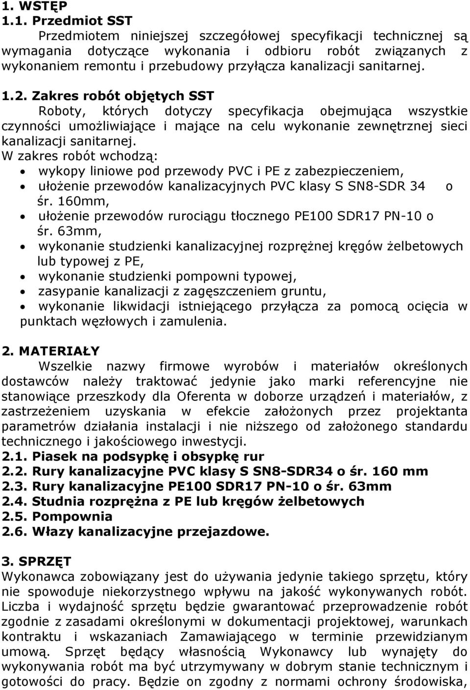 Zakres robót objętych SST Roboty, których dotyczy specyfikacja obejmująca wszystkie czynności umożliwiające i mające na celu wykonanie zewnętrznej sieci kanalizacji sanitarnej.