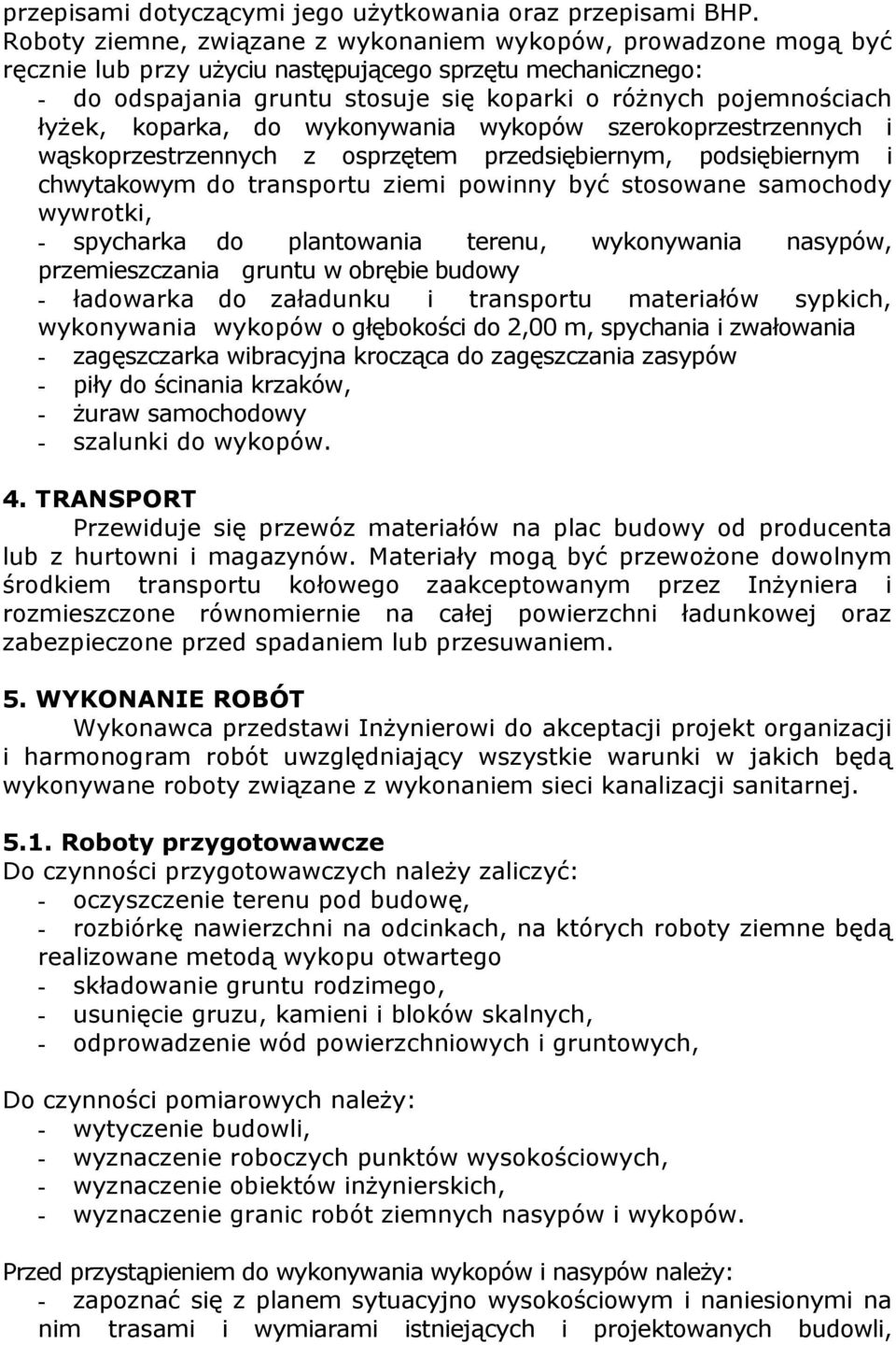 łyżek, koparka, do wykonywania wykopów szerokoprzestrzennych i wąskoprzestrzennych z osprzętem przedsiębiernym, podsiębiernym i chwytakowym do transportu ziemi powinny być stosowane samochody