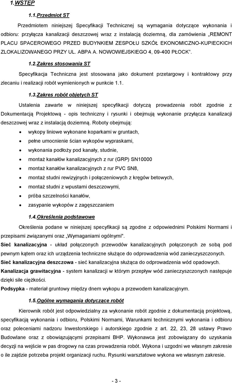 Zakres stosowania ST Specyfikacja Techniczna jest stosowana jako dokument przetargowy i kontraktowy przy zlecaniu i realizacji robót wymienionych w punkcie 1.1. 1.3.
