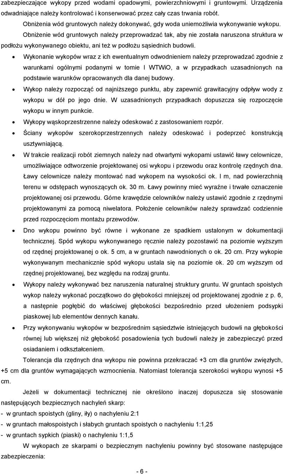 Obniżenie wód gruntowych należy przeprowadzać tak, aby nie została naruszona struktura w podłożu wykonywanego obiektu, ani też w podłożu sąsiednich budowli.