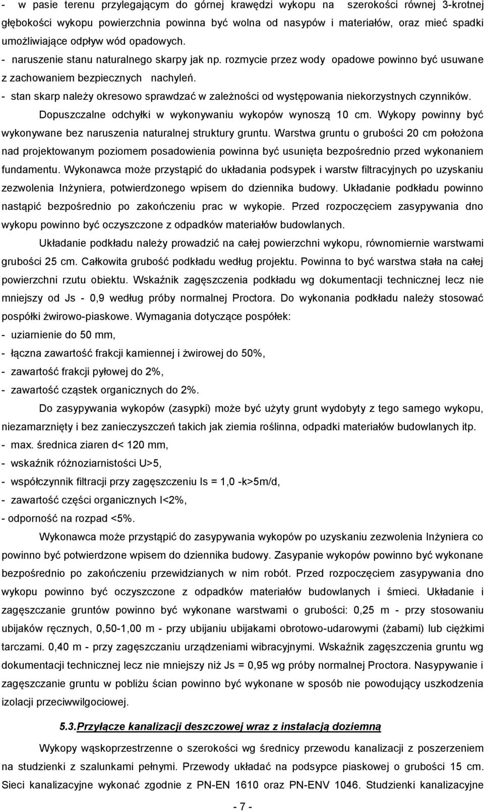 - stan skarp należy okresowo sprawdzać w zależności od występowania niekorzystnych czynników. Dopuszczalne odchyłki w wykonywaniu wykopów wynoszą 10 cm.