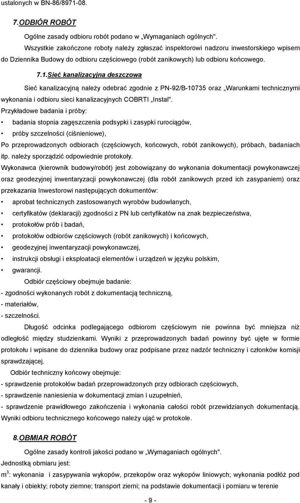 Sieć kanalizacyjna deszczowa Sieć kanalizacyjną należy odebrać zgodnie z PN-92/B-10735 oraz Warunkami technicznymi wykonania i odbioru sieci kanalizacyjnych COBRTI Instal".