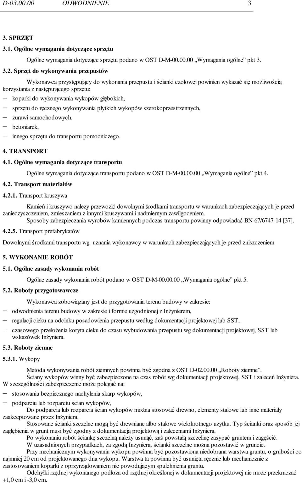 głębokich, sprzętu do ręcznego wykonywania płytkich wykopów szerokoprzestrzennych, Ŝurawi samochodowych, betoniarek, innego sprzętu do transportu pomocniczego. 4. TRANSPORT 4.1.