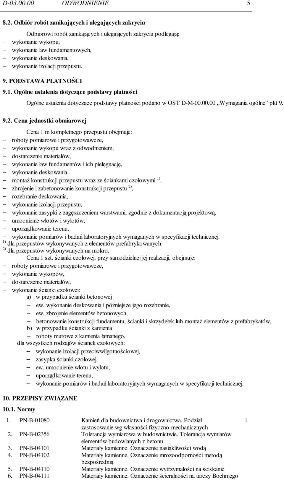 izolacji przepustu. 9. PODSTAWA PŁATNOŚCI 9.1. Ogólne ustalenia dotyczące podstawy płatności Ogólne ustalenia dotyczące podstawy płatności podano w OST D-M-00.00.00 Wymagania ogólne pkt 9. 9.2.