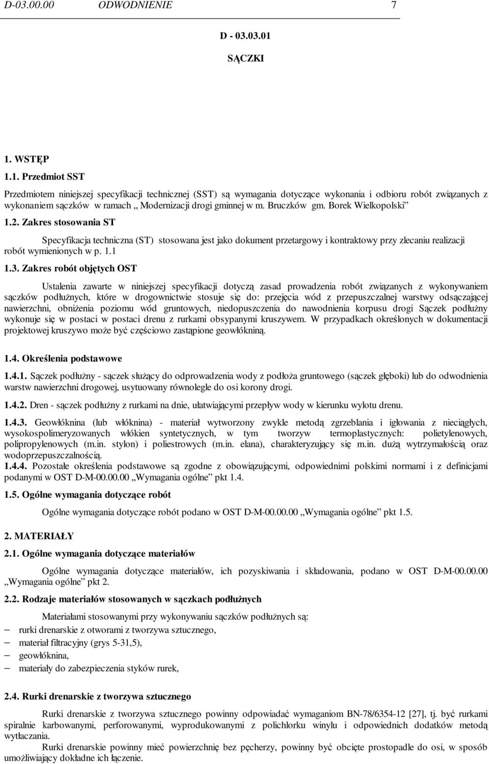 Bruczków gm. Borek Wielkopolski 1.2. Zakres stosowania ST Specyfikacja techniczna (ST) stosowana jest jako dokument przetargowy i kontraktowy przy zlecaniu realizacji robót wymienionych w p. 1.1 1.3.